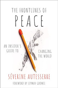The Frontlines of Peace (An Insider's Guide to Changing the World) by Severine Autesserre, Leymah Gbowee, 9780197530351