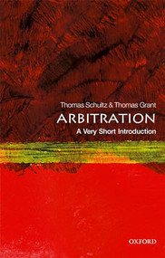 Arbitration (A Very Short Introduction) by Thomas Schultz, Thomas D. Grant, 9780198738749