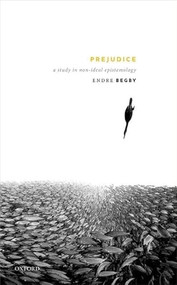 Prejudice (A Study in Non-Ideal Epistemology) by Endre Begby, 9780198852834