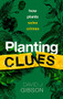 Planting Clues (How plants solve crimes) by David J. Gibson, 9780198868606