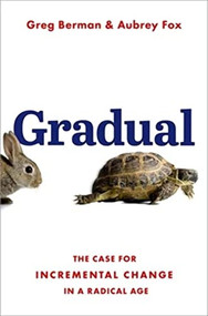 Gradual (The Case for Incremental Change in a Radical Age) by Greg Berman, Aubrey Fox, 9780197637043