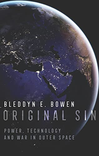 Original Sin (Power, Technology and War in Outer Space) by Bleddyn E. Bowen, 9780197677315