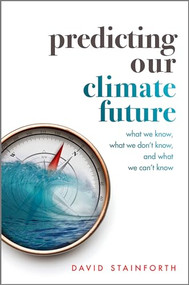 Predicting Our Climate Future (What We Know, What We Don't Know, And What We Can't Know) by David Stainforth, 9780198812937