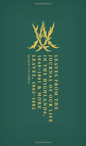 Leaves from the Journal of Our Life in the Highlands, 1848-1861 & More Leaves, 1862-1882 by Queen Victoria, Margaret Homans, Joanna Marschner, Adrienne Munich, 9780192893857