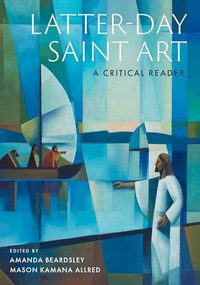 Latter-day Saint Art (A Critical Reader) by Amanda Beardsley, Mason Allred, 9780197632505