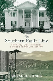 The Southern Fault Line (How Race, Class, and Region Shaped One Family's History) by Bryan Jones, 9780197770429