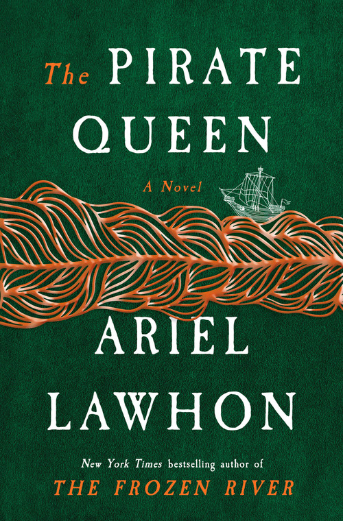 The Pirate Queen (A Novel from the New York Times bestselling author of The Frozen River) by Ariel Lawhon, 9780385550345