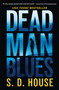 Dead Man Blues (A Novel) by S. D. House, 9798892423496