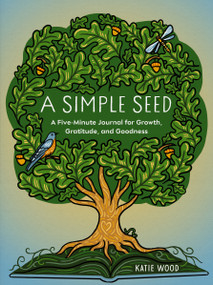 A Simple Seed (A Five-Minute Journal for Growth, Gratitude, and Goodness) by Katie Wood, 9798217033980