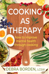 Cooking as Therapy (How to Improve Mental Health Through Cooking) by Debra Borden, 9798892422031