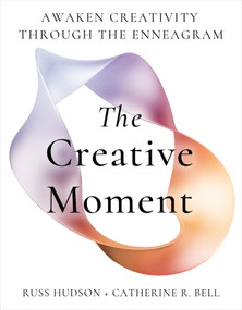 The Creative Moment (Awaken Creativity Through the Enneagram) by Russ Hudson, Catherine Bell, 9781401997229