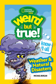 Weird But True! Know-It-All: Weather & Natural Disasters - 9781426377167 by Michael Burgan, National Geographic Kids, 9781426377167