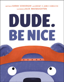 Dude. Be Nice by Sarah Scheerger, Brent Camalich, Jamie Camalich, Alex MacNaughton, 9780593350607