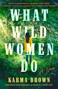 What Wild Women Do (A Novel) - 9780593186374 by Karma Brown, 9780593186374