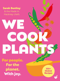 We Cook Plants (For people. For the planet. With joy.) by Sarah Bentley, 9781848994454
