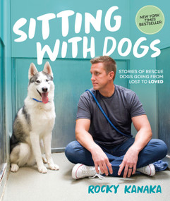Sitting with Dogs (Stories of Rescue Dogs Going from Lost to Loved) by Rocky Kanaka, 9780593849583