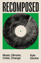 Recomposed (Music, Climate, Crisis, Change) by Kyle Devine, 9781804298176