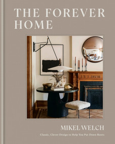 The Forever Home (Classic, Clever Design to Help You Put Down Roots) by Mikel Welch, 9780593796931