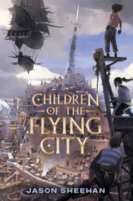 Children of the Flying City by Jason Sheehan, 9780593109519