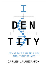 Identity (What DNA Can Tell Us About Ourselves) by Carles Lalueza-Fox, 9780262553223