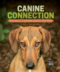 Canine Connection (How Dogs and Humans Evolved Together) by Christopher Gudgeon, 9781459839496