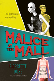 Malice at the Mall by Pierrette Dubé, Ninon Pelletier, David Warriner, 9781459842991