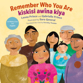 Remember Who You Are / kiskisi awîna kiya - 9781459844360 by Leona Prince, Gabrielle Prince, Sara General, Dorothy Thunder, 9781459844360