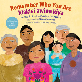 Remember Who You Are / kiskisi awîna kiya - 9781459844360 by Leona Prince, Gabrielle Prince, Sara General, Dorothy Thunder