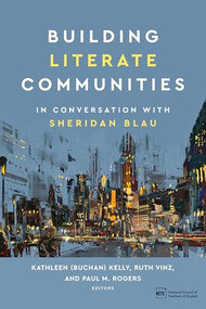 Building Literate Communities (In Conversation with Sheridan Blau) by Kathleen (Buchan) Kelly, Ruth Vinz, Paul M. Rogers, 9780814102244
