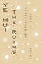 The Ruins: Poems by Ye Hui, Dong Li, 9781646054053