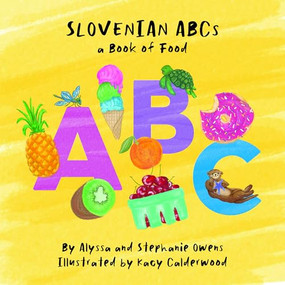Slovenian ABCs by Stephanie Owens, Alyssa Owens, Kacy Calderwood, 9781646054176