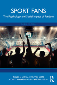 Sport Fans (The Psychology and Social Impact of Fandom) by Daniel L. Wann, Jeffrey D. James, Cody T. Havard, Elizabeth B. Delia, 9781032588865