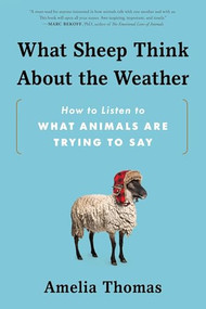 What Sheep Think About the Weather (How to Listen to What Animals Are Trying to Say) by Amelia Thomas, 9781464218453