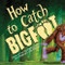 How to Catch Bigfoot by Alice Walstead, Andy Elkerton, 9781464230776