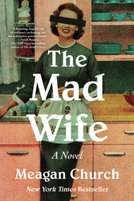 The Mad Wife (A Novel) by Meagan Church, 9781464236747
