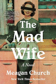 The Mad Wife (A Novel) by Meagan Church, 9781464236747