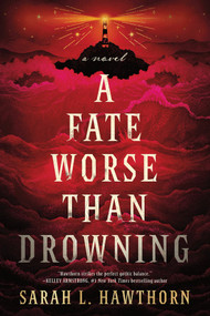 A Fate Worse Than Drowning (A Novel) by Sarah L. Hawthorn, 9781464238147