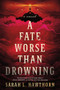 A Fate Worse Than Drowning (A Novel) by Sarah L. Hawthorn, 9781464238147
