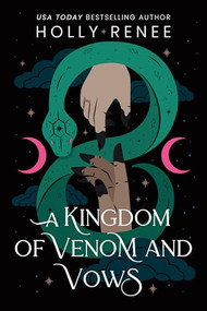 A Kingdom of Venom and Vows by Holly Renee, 9781464249853