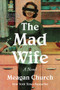 The Mad Wife (A Novel) - 9781464252556 by Meagan Church
