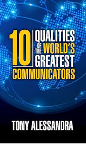 The Ten Qualities of the World's Greatest Communicators by Tony Alessandra, 9781722500269