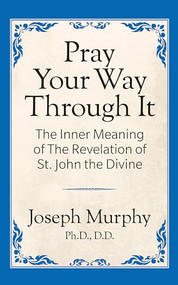 Pray Your Way Through It by Dr. Joseph Murphy, 9781722501358