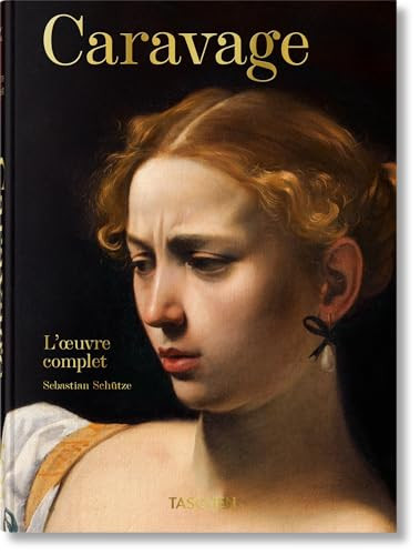 Caravage. L'œuvre complet. 45th Ed. (French Edition) by Sebastian Schütze, 9783836587952