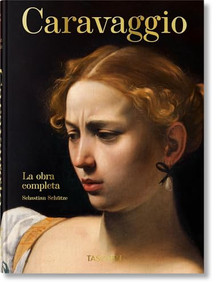 Caravaggio. La obra completa. 45th Ed. (Spanish Edition) by Sebastian Schütze, 9783836587945