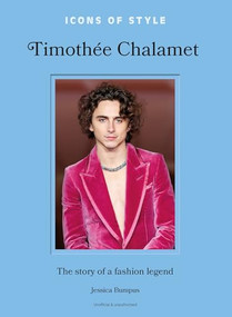 Icons of Style: Timothée Chalamet (The story of a fashion legend) by Jessica Bumpus, 9781035425136