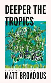 Deeper the Tropics by Matt Broaddus, 9798987589090