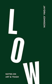 Low (Notes on Art & Trash) by Jaydra Johnson, 9798987589076