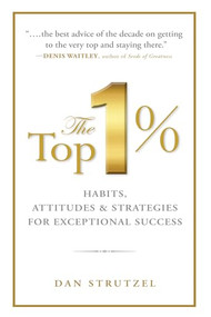The Top 1%: Habits, Attitudes & Strategies For Exceptional Success (Habits, Attitudes & Strategies For Exceptional Success) by Dan Strutzel, 9781722510077