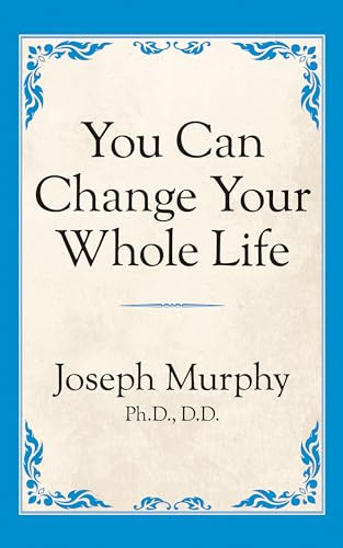 You Can Change Your Whole Life by Dr. Joseph Murphy, 9781722501464