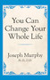 You Can Change Your Whole Life by Dr. Joseph Murphy, 9781722501464